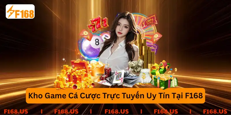 Kho game cá cược trực tuyến uy tín tại F168